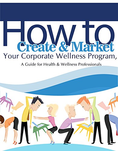 How to Create & Market Your Corporate Wellness Program: A Guide for Health & Wellness Professionals