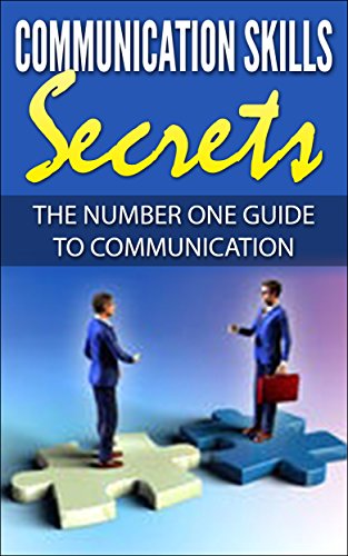 Communication Skills: Communication Skills Secrets: The Number One Guide To Communication