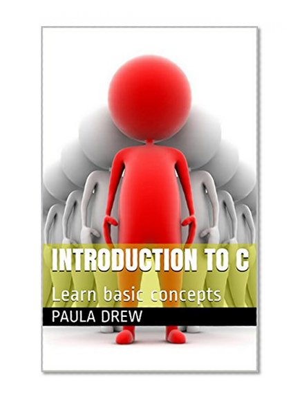 Introduction to C: Learn basic concepts (Programming Book 1)