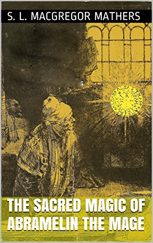 The Book of the Sacred Magic Of Abramelin The Mage (Complete Edition)