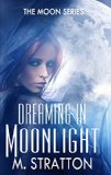 Dreaming in Moonlight: A Stand Alone Paranormal Novella (The Moon Series Book 1)
