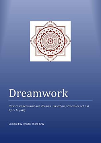 Dreamwork - How to understand your dreams: Based on principles set out by C.G. Jung. (General Guidelines Book 1)