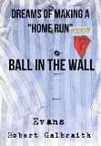 Ball in the Wall: Dreams of Making a "Home Run" Annotated and Illustrated