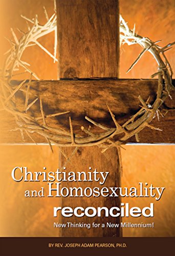 Christianity and Homosexuality Reconciled: New Thinking for a New Millennium!