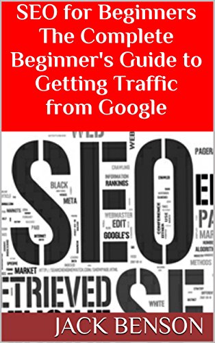 SEO for Beginners The Complete Beginner's Guide to Getting Traffic from Google: 7 Step-by-Step Guides to Building Profitable Website SEO 2014