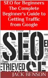 SEO for Beginners The Complete Beginner's Guide to Getting Traffic from Google: 7 Step-by-Step Guides to Building Profitable Website SEO 2014