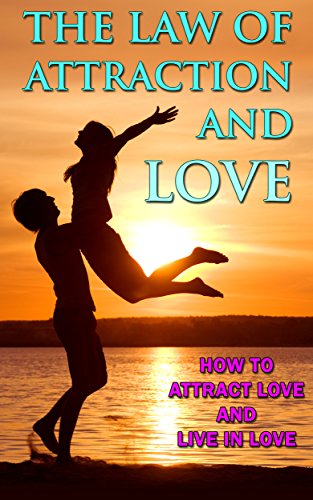 Law of Attraction Love: Law of Attraction in Action Book 3, Love Attraction Series (law of attraction love, law of attraction in action book 3, love attraction ... abundance, eden summers, visualization)