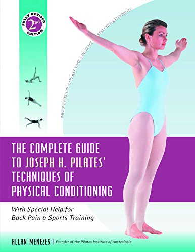 The Complete Guide to Joseph H. Pilates' Techniques of Physical Conditioning: With Special Help for Back Pain and Sports Training
