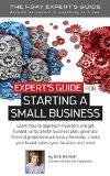 Expert's Guide for Starting a Small Business: LEARN TO: approach investors - get funded - write killer business plan - generate financials - create a brand ... - and more (The 1 Day Expert's Guide)