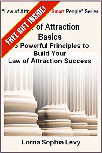 Law of Attraction Basics: 15 Powrful Principles to Build Your Law of Attraction Success (Law of Attraction for Smart People)