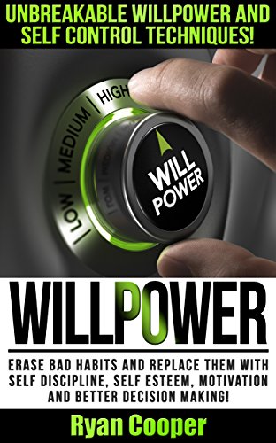 Willpower: Unbreakable Willpower And Self Control Techniques! - Erase Bad Habits And Replace Them With Self Discipline, Self Esteem, Motivation And Better ... Meditation, Habit, Focused, Brain Training)