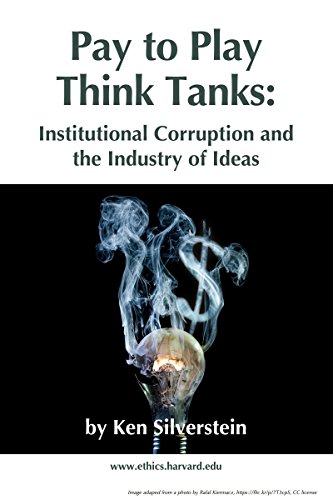 Pay-to-Play Think Tanks: Institutional Corruption and the Industry of Ideas
