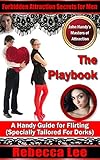The Playbook: A Handy Guide for Flirting (Specially Tailored for Dorks) (Forbidden Attraction Secrets for Men Book 4)
