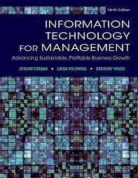 Information Technology for Management: Advancing Sustainable, Profitable Business Growth by Turban, Efraim, Volonino, Linda, Wood, Gregory R. [Wiley, 2013] ( Hardcover ) 9th edition [Hardcover]