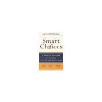 Smart Choices: A Practical Guide to Making Better Decisions by Hammond, John S., Keeney, Ralph L., Raiffa, Howard [Crown Business, 2002] ( Paperback ) [Paperback]
