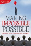 Making Impossible Possible: How to Find and Create Your Dream Job