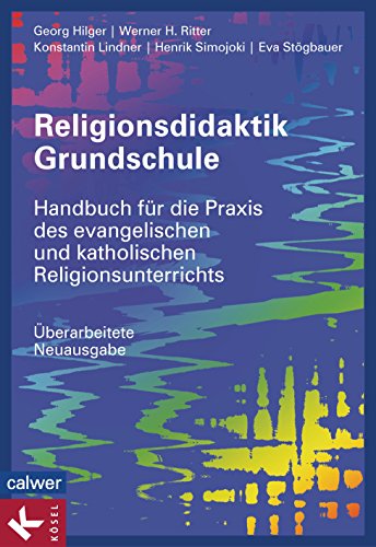 Religionsdidaktik Grundschule: Handbuch fÃ¼r die Praxis des evangelischen und katholischen Religionsunterrichts - Ãœberarbeitete Neuausgabe -  - (German Edition)