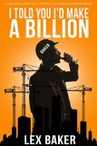 I Told You I'd Make A Billion: A Tale of Lust, Greed and Corruption in the Australian Building Industry