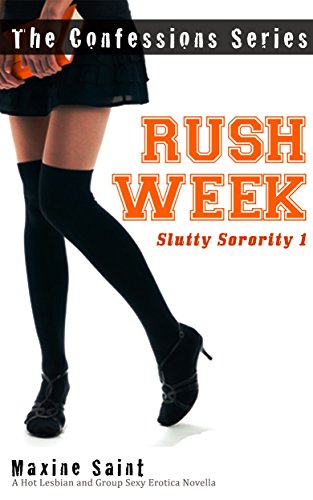 Slutty Sorority 1: Rush Week: A Hot Lesbian and Group Sexy Erotica Novella (Confessions Book 2)