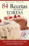 84 RECETAS PARA PREPARAR TORTAS: Exquisitas combinaciones para dulzuras irresistibles (Colección Cocina Práctica nº 12) (Spanish Edition)
