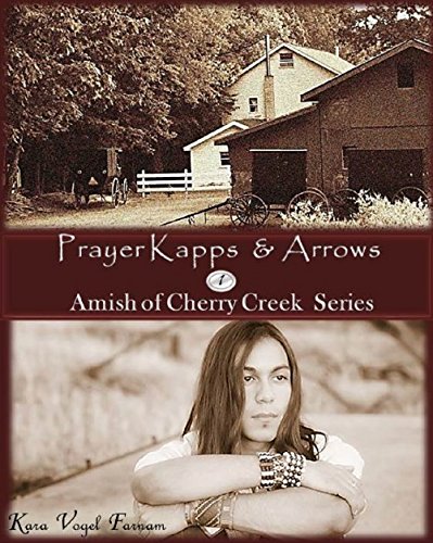Prayer Kapps & Arrows 1: Amish of Cherry Creek, New York (A Short Story Serial): Amish of Cherry Creek