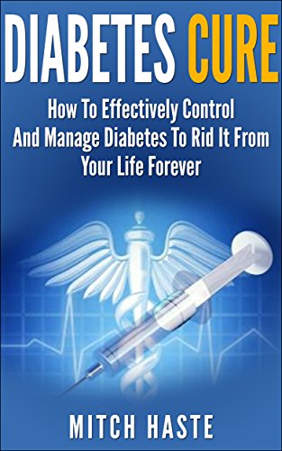 Diabetes Cure: Rid Your Life From Diabetes Forever