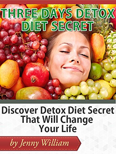 3 Day Detox Diet Secret: Discover Detox Diet Secret That Will Change Your Life