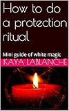 How to do a protection ritual: Mini guide of white magic