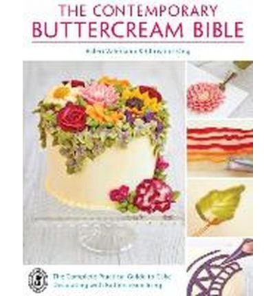 The Complete Practical Guide to Cake Decorating with Buttercream Icing The Contemporary Buttercream Bible (Paperback) - Common