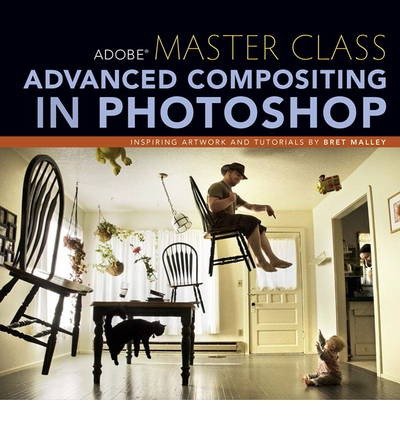 Bringing the Impossible to Reality with Bret Malley Adobe Master Class Advanced Compositing in Photoshop (Paperback) - Common