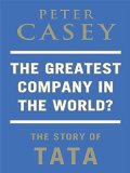 The Greatest Company in the World?: The Story of TATA
