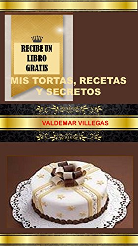 Mis Tortas Recetas y Secretos: mis recetas de postres, tortas, dulces y reposteria (Spanish Edition)