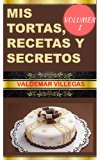 Mis Tortas Recetas y Secretos: mis recetas de postres, tortas, dulces y reposteria (Spanish Edition)