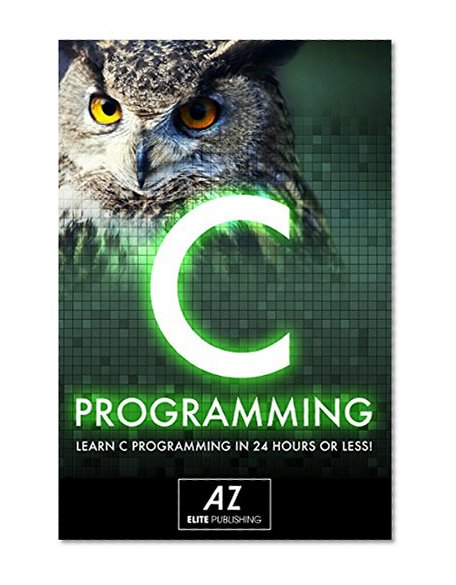 C: Learn C Programming Language In 24 Hours Or Less!