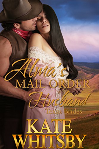 Alma's Mail Order Husband - A Clean Historical Mail Order Bride Story (Texas Brides Book 1)