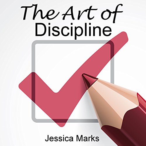 The Art of Discipline: Learn How to Use Self-Control and Self-Discipline to Finally Reach Your Goals, The Pursuit of Self Improvement
