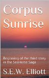 Corpus Sunrise: Beginning of the third story in the SeaHorse Saga