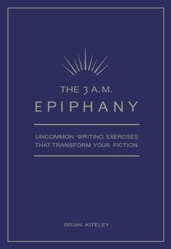 The 3 A.M. Epiphany: Uncommon Writing Exercises that Transform Your Fiction by Kiteley, Brian (2005) Paperback