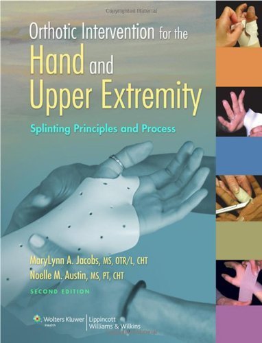 Orthotic Intervention for the Hand and Upper Extremity: Splinting Principles and Process by Jacobs MS OTR/L CHT, MaryLynn A., Austin MS PT CHT, Noel (2013) Spiral-bound