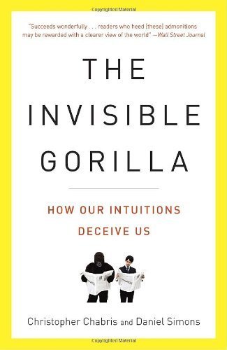 The Invisible Gorilla: How Our Intuitions Deceive Us by Chabris, Christopher, Simons, Daniel (2011) Paperback