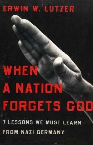 When a Nation Forgets God: 7 Lessons We Must Learn from Nazi Germany by Lutzer, Erwin W. (2009) Paperback