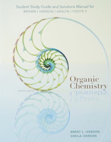 Study Guide with Solutions Manual for Brown/Iverson/Anslyn/Foote's Organic Chemistry, 7th by Brown, William H., Iverson, Brent L., Anslyn, Eric, Foote, C (2013) Paperback