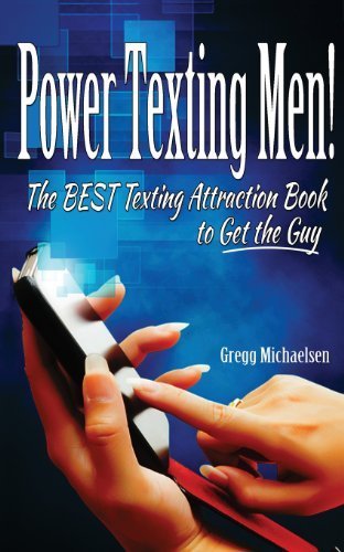 Power Texting Men!: The Best Texting Attraction Book to Get the Guy (Dating and Relationship Advice for Women) (Volume 3) by Michaelsen, Gregg (2014) Paperback