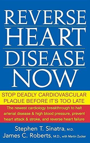 Reverse Heart Disease Now: Stop Deadly Cardiovascular Plaque Before It's Too Late by Stephen T. Sinatra, James C. Roberts (2008) Paperback