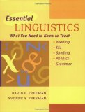 Essential Linguistics: What You Need to Know to Teach Reading, ESL, Spelling, Phonics, and Grammar by Freeman, David E., Freeman, Yvonne S. (2004) Paperback