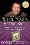 Retire Young Retire Rich: How to Get Rich Quickly and Stay Rich Forever! (Rich Dad's) by Kiyosaki, Robert T. (2012) Paperback