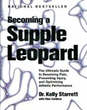 Becoming a Supple Leopard: The Ultimate Guide to Resolving Pain, Preventing Injury, and Optimizing Athletic Performance by Starrett, Kelly, Cordoza, Glen (2013) Hardcover