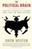 The Political Brain: The Role of Emotion in Deciding the Fate of the Nation by Westen, Drew (2008) Paperback
