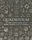 Quadrivium: The Four Classical Liberal Arts of Number, Geometry, Music, & Cosmology (Wooden Books) by Lundy, Miranda, Ashton, Anthony, Martineau, Jason, Sutton, D (2010) Hardcover