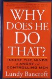 Why Does He Do That?: Inside the Minds of Angry and Controlling Men by Bancroft, Lundy (2003) Paperback